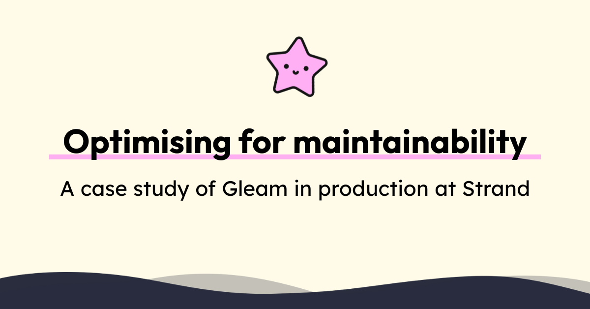 Optimising for maintainability – Gleam in production at Strand